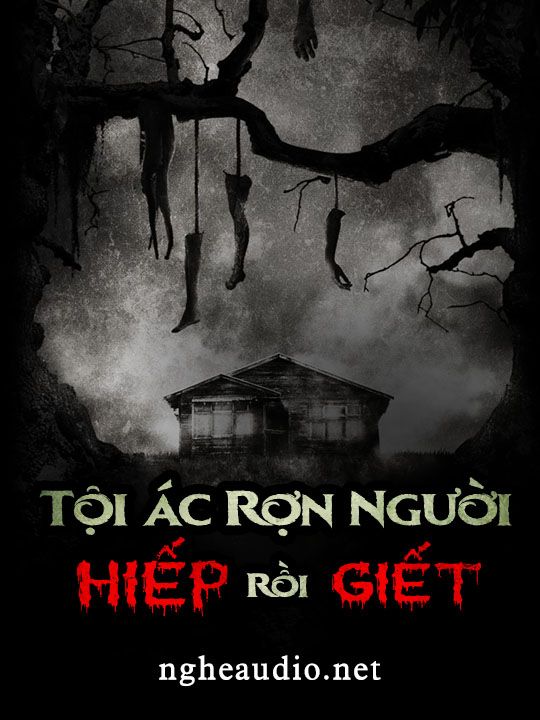 Tội Ác Rợn Người Hiếp Rồi Giết
