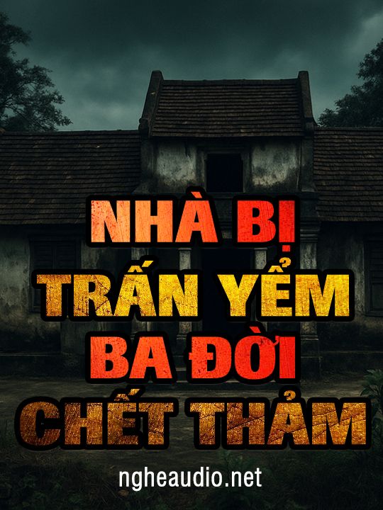 Nhà bị trấn yểm 3 đời chết thảm