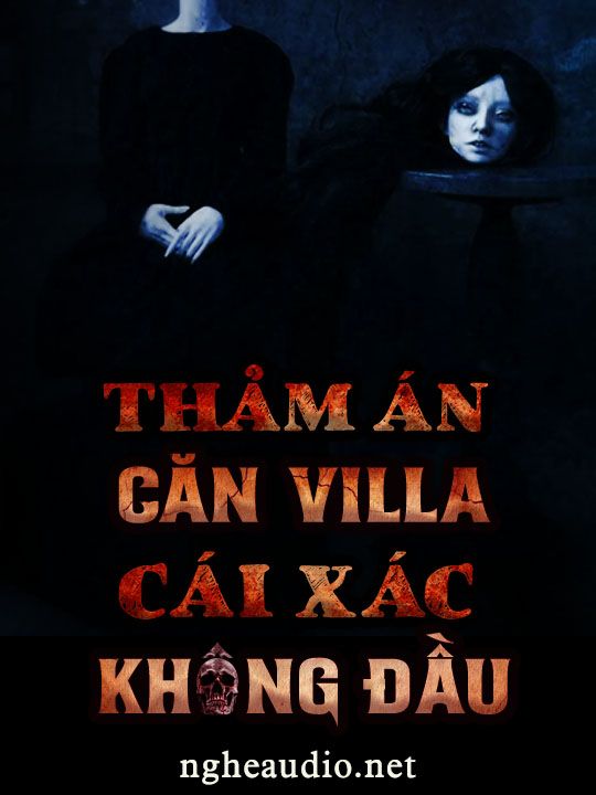Thảm Án Cái Xác Không Đầu Ở Căn Villa