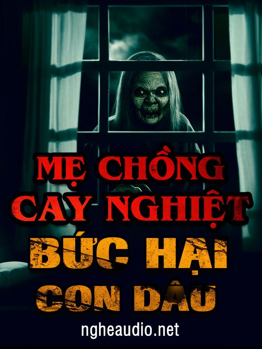 Mẹ Chồng Cay Nghiệt Bức Hại Con Dâu