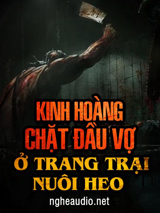 Kinh Hoàng Chặt Đầu Vợ Ở Trang Trại Heo
