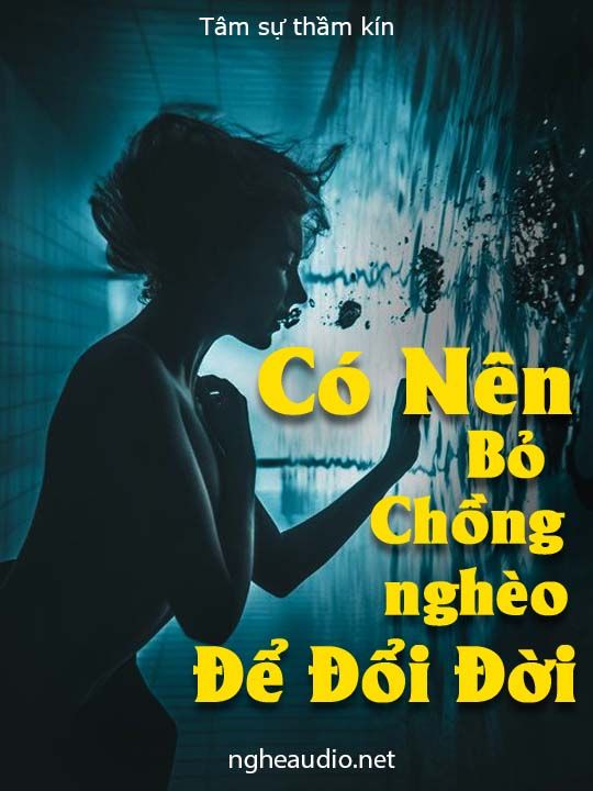 Có Nên Bỏ Chồng Nghèo Để Đổi Đời